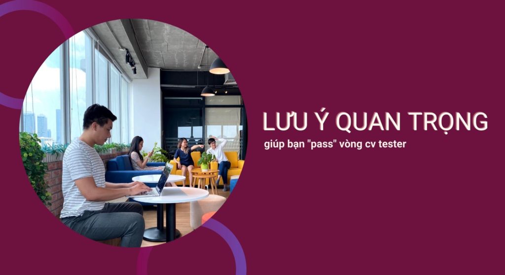 CV Tester – 4 lưu ý giúp bạn pass vòng CV