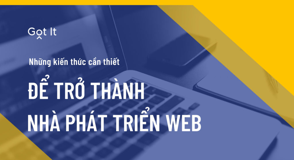 Những kiến thức cần thiết để trở thành nhà phát triển Web