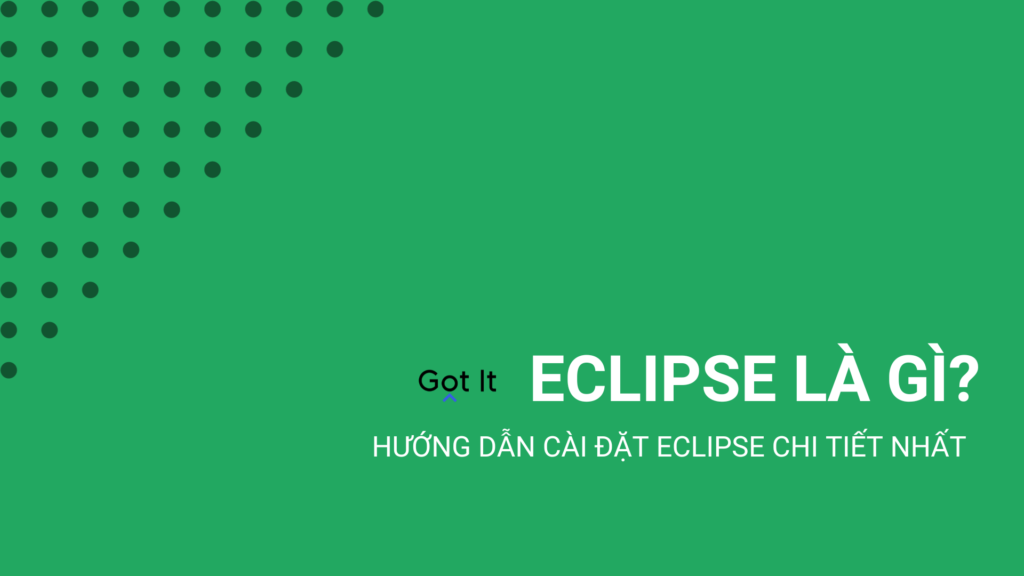 Eclipse là gì? Hướng dẫn cài đặt Eclipse chi tiết nhất