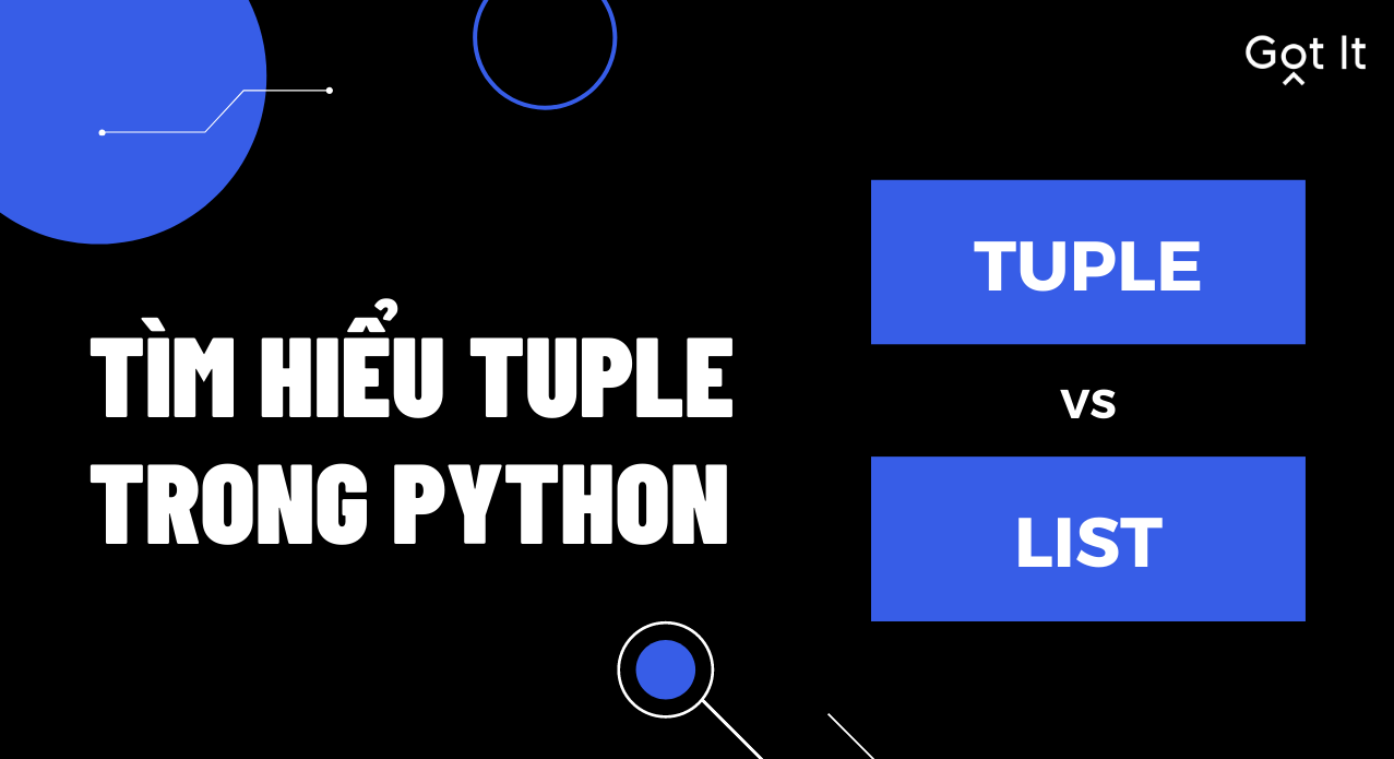 Tìm Hiểu Tuple Trong Python, Phân Biệt Tuple Và List - Blog | Got It Ai