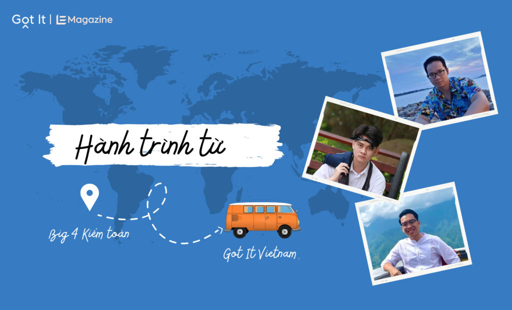 Từ Big 4 kiểm toán đến Got It Việt Nam