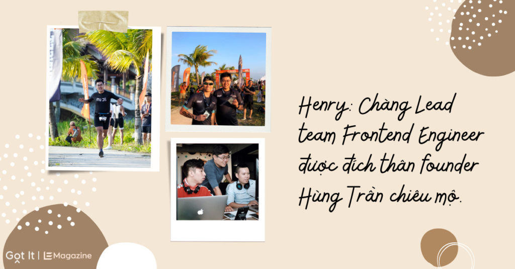 Henry: Chàng Lead team Frontend Engineer được đích thân Founder Hùng Trần chiêu mộ