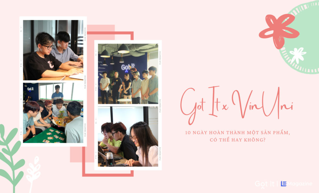 Got It x VinUni: 10 ngày hoàn thành một sản phẩm, có thể hay không?