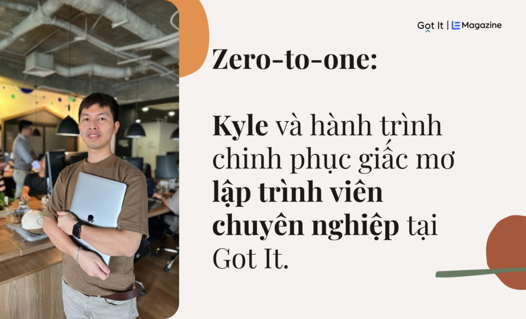 Zero-to-one: Kyle và hành trình chinh phục giấc mơ lập trình viên chuyên nghiệp tại Got It
