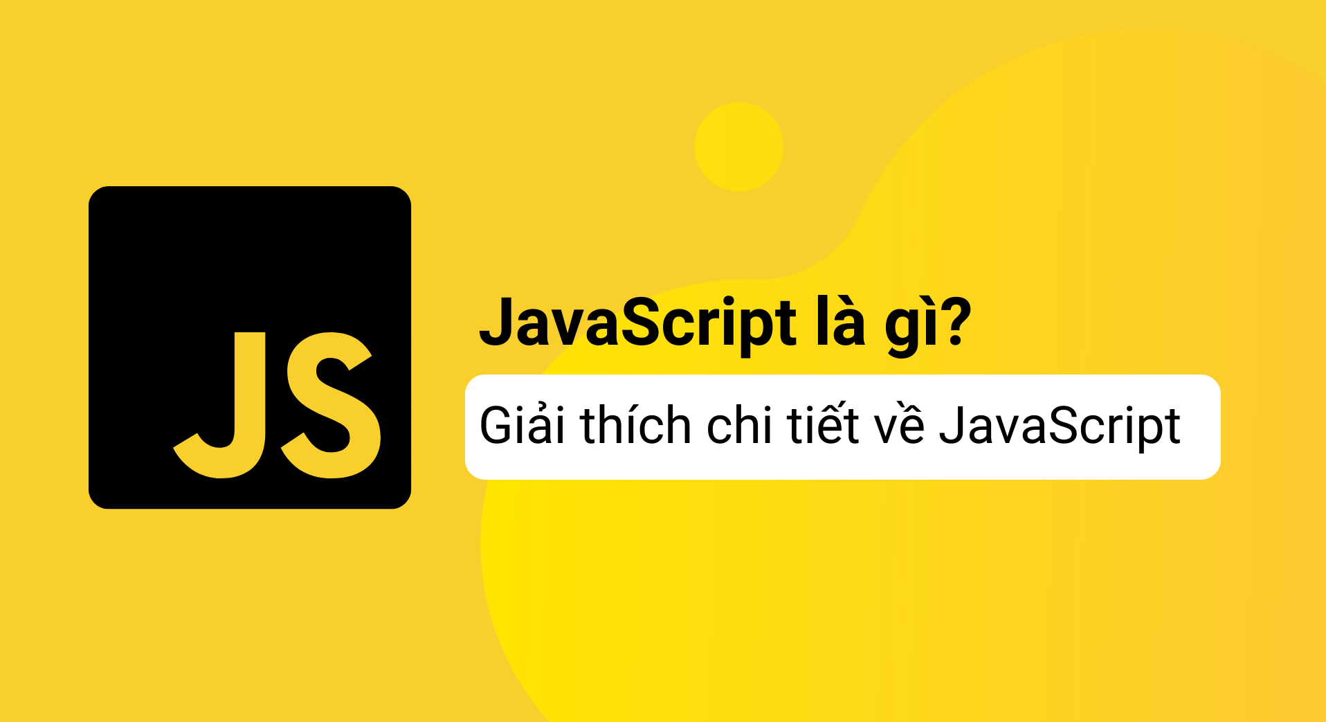 JavaScript là gì? Giải thích chi tiết về JavaScript - Blog | Got It Vietnam